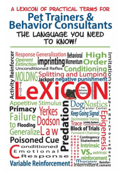 A Lexicon of Practical Terms for Pet Trainers & Behavior Consultants!