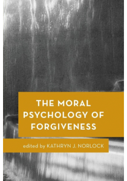 The Moral Psychology of Forgiveness