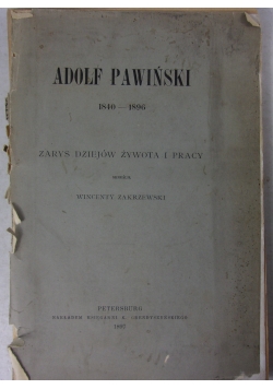 Adolf Pawiński 1840-1896 zarys dziejów żywota i pracy, 1897r.