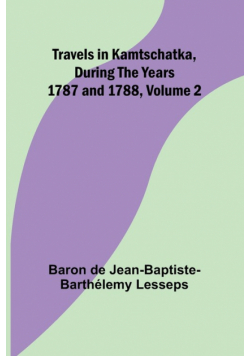 Travels in Kamtschatka, During the years 1787 and 1788, Volume 2