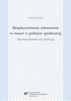 Bezpieczeństwo zdrowotne w nauce i polityce społecznej. Wprowadzenie do dyskusji