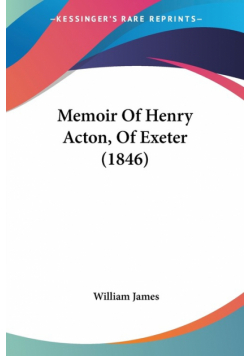 Memoir Of Henry Acton, Of Exeter (1846)