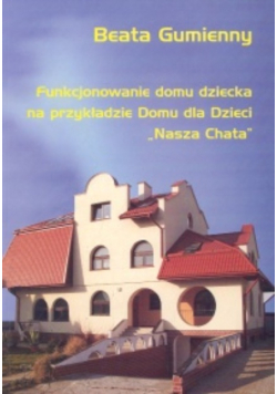 Funkcjonowanie domu dziecka na przykładzie Domu dla Dzieci Nasza Chata