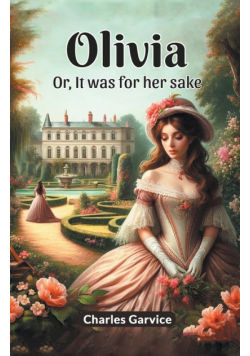 Olivia Or, It Was For Her Sake