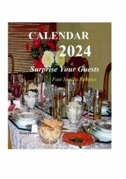 CALENDAR 2024. Surprise Your Guests. Fast Snack Recipes