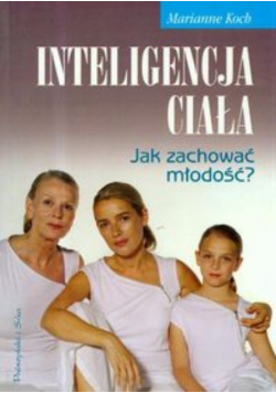 Inteligencja ciała Jak zachować młodość