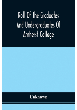 Roll Of The Graduates And Undergraduates Of Amherst College