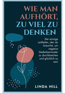 Wie Man Aufhört, Zu Viel Zu Denken