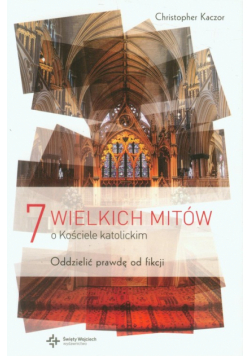 7 wielkich mitów o Kościele katolickim
