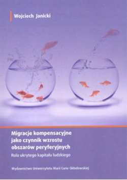 Janicki Wojciech - Migracje kompensacyjne jako czynnik wzrostu obszarów peryferyjnych. Rola ukrytego kapitału ludzkiego