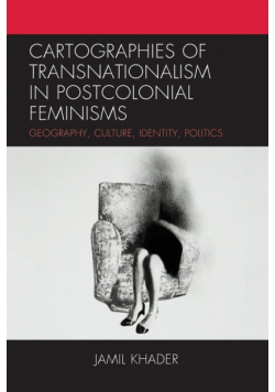 Cartographies of Transnationalism in Postcolonial Feminisms