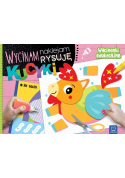Wycinam, naklejam, rysuję. Kucyki. Wycinanki edukacyjne