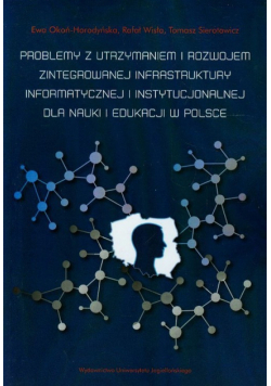 Problemy z utrzymaniem i rozwojem zintegrowanej infrastruktury informatycznej i instytucjonalnej dla nauki i edukacji w Polsce