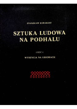 Sztuka ludowa na Podhalu część 5 wyszycia na ubraniach