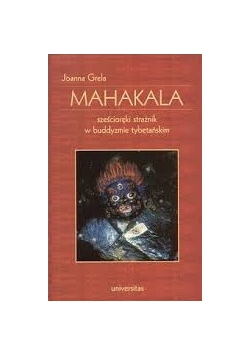Mahakala. Sześcioręki strażnik w buddyzmie tybetańskim