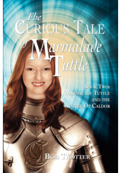 The Curious Tale of Marmalade Tuttle - Book Two. Marmalade Tuttle and the Battle of Caldor