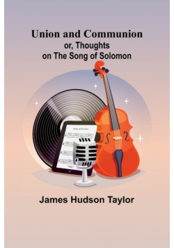 Union and Communion; or, Thoughts on the Song of Solomon
