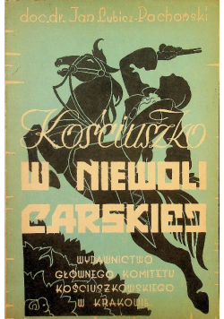 Kościuszko w niewoli cesarskiej 1947r