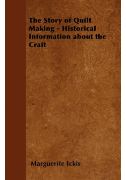 The Story of Quilt Making - Historical Information about the Craft