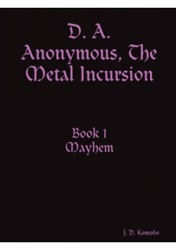 D. A. Anonymous, the Metal Incursion Book 1 Mayhem