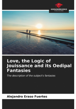 Love, the Logic of Jouissance and its Oedipal Fantasies