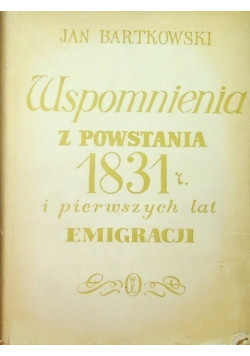 Wspomnienia z powstanie 1831 r. i pierwszych lat emigracji