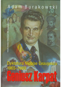 Geniusz Karpat Dyktatura Nicolae Ceausescu 1965-1898