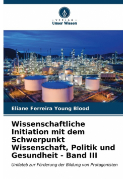 Wissenschaftliche Initiation mit dem Schwerpunkt Wissenschaft, Politik und Gesundheit - Band III