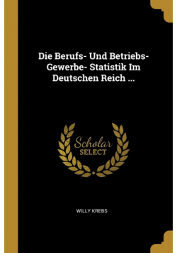 Die Berufs- Und Betriebs-Gewerbe- Statistik Im Deutschen Reich ...