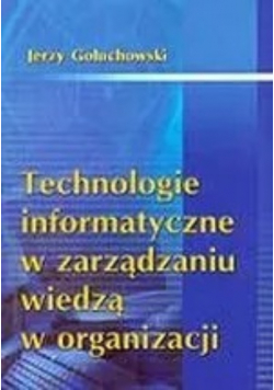 Technologie informatyczne w zarządzaniu wiedzą w organizacji