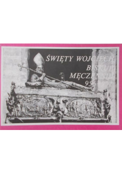 Święty Wojciech Biskup męczenników 956 - 997