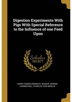 Digestion Experiments With Pigs With Special Reference to the Influence of one Feed Upon