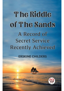 The Riddle Of The Sands A Record of Secret Service Recently Achieved