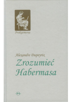 Dupeyrix Alexandre - Zrozumieć Habermasa