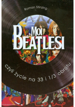 Moi Beatlesi czyli życie na 33 i 1/3 obrotu