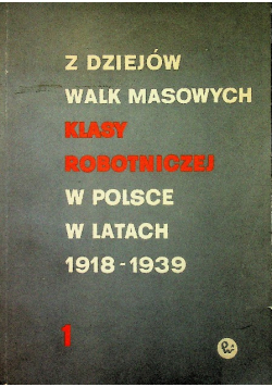 Z dziejów walk masowych klasy robotniczej w Polsce w latach 1918 1939