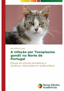 A infeção por Toxoplasma gondii no Norte de Portugal