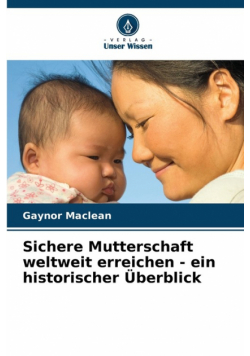 Sichere Mutterschaft weltweit erreichen - ein historischer Überblick