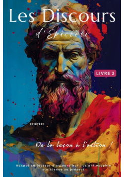 Les Discours d'Épictète (Livre 3) - De la leçon à l'action !