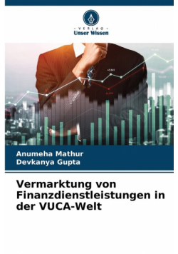 Vermarktung von Finanzdienstleistungen in der VUCA-Welt