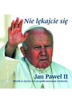 Nie lękajcie się myśli o życiu we współczesnym