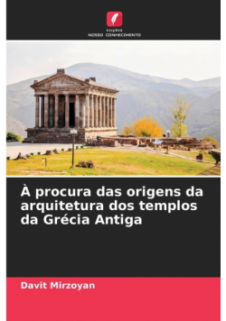 À procura das origens da arquitetura dos templos da Grécia Antiga