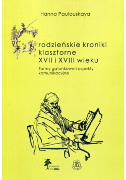 Grodzieńskie kroniki klasztorne XVII i XVIII wieku