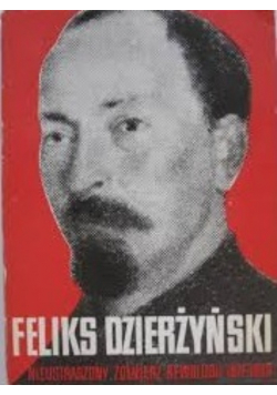 Feliks Dzierżyński Nieustraszony żołnierz rewolucji 1877 - 1926