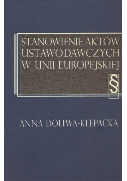 Doliwa-Klepacka Anna - Stanowienie aktów ustawodawczych w Unii Europejskiej