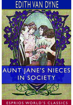 Aunt Jane's Nieces in Society (Esprios Classics)