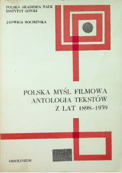 Polska myśl filmowa Antologia tekstów z lat 1898 - 1939