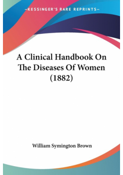 A Clinical Handbook On The Diseases Of Women (1882)