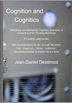 Cognition and Cognitics -  Definitions and Metrics for Cognitive Sciences, in Humans, and for Thinking Machines, 2nd edition, with considerations of life, through the prism "real-imaginary-values-collective", and some bubbles of wisdom for our time