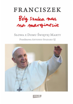 Bóg szuka nas na marginesie. Słowa z Domu Świętej Marty